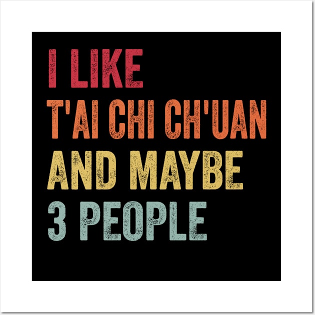 I Like T'ai Chi Ch'uan & Maybe 3 People T'ai Chi Ch'uan Lovers Gift Wall Art by ChadPill